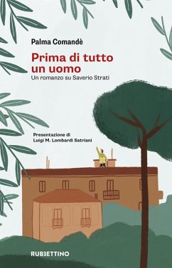 Prima di tutto un uomo. Un romanzo su Saverio Strati - Comandè, Palma