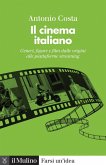 Il cinema italiano. Generi, figure e film dalle origini alle piattaforme streaming Il cinema italiano. Generi, figure e film dalle origini alle piattaforme streaming