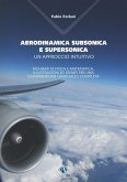 Aerodinamica subsonica e supersonica. Un approccio intuitivo. Richiami di fisica e matematica, illustrazioni ed esempi per una comprensione graduale e completa Aerodinamica subsonica e supersonica. Un approccio intuitivo. Richiami di fisica e matematica, illustrazioni ed esempi per una comprensione graduale e completa