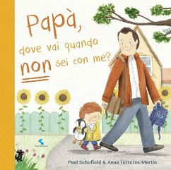 Papà, dove vai quando non sei con me? - Schofield, Paul; Terreros-Martin, Anna