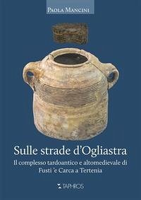 Cover Sulle strade d'Ogliastra. Il complesso tardoantico e altomedievale di Fusti 'e Carca a Tertenia