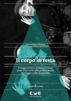 Cover Il corpo in testa. Il viaggio artistico di Animali Celesti teatro d'arte civile nelle periferie sociali del disagio e delle marginalità