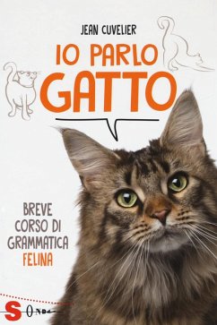 Io parlo gatto. Breve corso di grammatica felina - Cuvelier, Jean