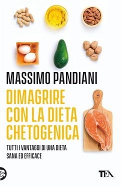 Dimagrire con la dieta chetogenica. Per perdere peso rapidamente, bruciare i grassi, prevenire le malattie e vivere a lungo in salute - Pandiani, Massimo