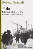 Pola. Città perduta. L'agonia, l'esodo (1945-47) Pola. Città perduta. L'agonia, l'esodo (1945-47)