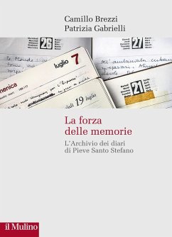 La forza delle memorie. L'Archivio dei diari di Pieve Santo Stefano - Brezzi, Camillo; Gabrielli, Patrizia La forza delle memorie. L'Archivio dei diari di Pieve Santo Stefano - Brezzi, Camillo; Gabrielli, Patrizia