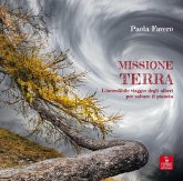 Missione terra. L'incredibile viaggio degli alberi per salvare il pianeta Missione terra. L'incredibile viaggio degli alberi per salvare il pianeta