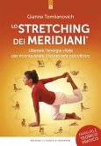 Lo stretching dei meridiani. Liberare l'energia vitale per riconquistare il benessere psicofisico. Manuale teorico-pratico Lo stretching dei meridiani. Liberare l'energia vitale per riconquistare il benessere psicofisico. Manuale teorico-pratico
