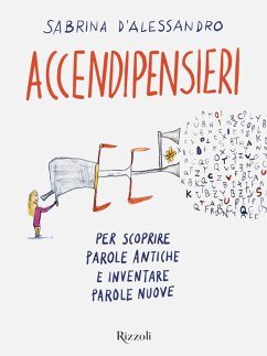 Accendipensieri. Per scoprire parole antiche e inventare parole nuove - D'Alessandro, Sabrina