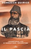 Il pascià. L'avventurosa vita di Romolo Gessi, esploratore Il pascià. L'avventurosa vita di Romolo Gessi, esploratore