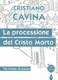La processione del Cristo morto. Via Crucis di paese La processione del Cristo morto. Via Crucis di paese