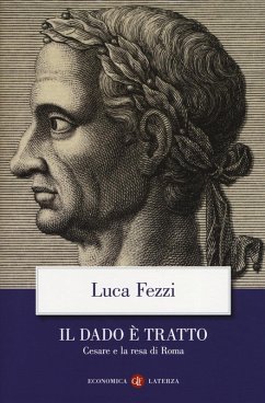 Il dado è tratto. Cesare e la resa di Roma - Fezzi, Luca Il dado è tratto. Cesare e la resa di Roma - Fezzi, Luca