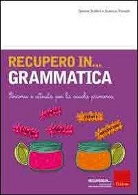 Recupero in... grammatica. Percorsi e attività per la scuola primaria - Buffoni, Daniela; Pontalti, Beatrice