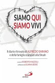 Siamo qui siamo vivi. Il diario inedito di Alfredo Sarano e della famiglia scampati alla Shoah Siamo qui siamo vivi. Il diario inedito di Alfredo Sarano e della famiglia scampati alla Shoah