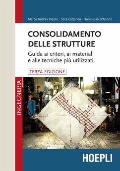 Consolidamento delle strutture. Guida ai criteri, ai materiali e alle tecniche più utilizzati - Pisani, Marco Andrea; Cattaneo, Sara; D'Antino, Tommaso