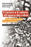 Il lavoro e il valore all'epoca dei robot. Intelligenza artificiale e non-occupazione Il lavoro e il valore all'epoca dei robot. Intelligenza artificiale e non-occupazione