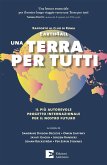 Una Terra per tutti. Il più autorevole progetto internazionale per il nostro futuro Una Terra per tutti. Il più autorevole progetto internazionale per il nostro futuro