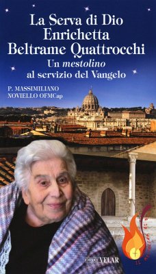 La serva di Dio Enrichetta Beltrame Quattrocchi. Un mestolino al servizio del Vangelo - Noviello, Massimiliano