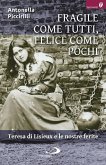 Fragile come tutti, felice come pochi. Teresa di Lisieux e le nostre ferite Fragile come tutti, felice come pochi. Teresa di Lisieux e le nostre ferite