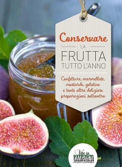 Conservare la frutta tutto l'anno. Confetture, marmellate, mostarde, gelatine e tante altre preparazioni sottovetro Cover Conservare la frutta tutto l'anno. Confetture, marmellate, mostarde, gelatine e tante altre preparazioni sottovetro