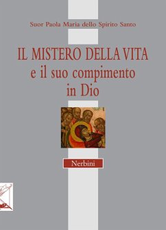 Il mistero della vita e il suo compimento in Dio - Paola M. dello Spirito Santo (suor)