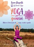 Yoga per guarire. Ritrova il benessere di corpo, mente e spirito Yoga per guarire. Ritrova il benessere di corpo, mente e spirito