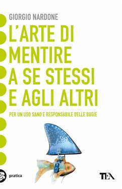 L' arte di mentire a se stessi e agli altri - Nardone, Giorgio L' arte di mentire a se stessi e agli altri - Nardone, Giorgio