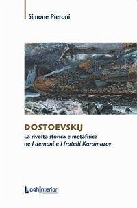 Dostoevskij. La rivolta storica e metafisica ne 'I demoni' e 'I fratelli Karamazov' - Pieroni, Simone