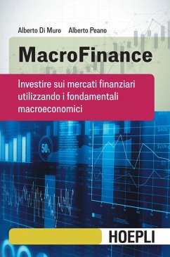 MacroFinance. Investire sui mercati finanziari utilizzando i fondamentali macroeconomici - Di Muro, Alberto; Peano, Alberto