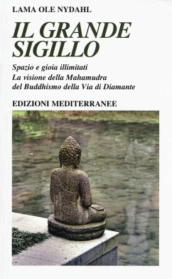 Il grande sigillo. Spazio e gioia illimitati. La visione della Mahamudra del buddhismo della Via di Diamante - Ole Nydahl (Lama)