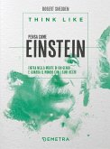 Think like. Pensa come Einstein. Entra nella mente di un genio e guarda il mondo con i suoi occhi Think like. Pensa come Einstein. Entra nella mente di un genio e guarda il mondo con i suoi occhi