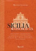 Sicilia sconosciuta. Itinerari insoliti e curiosi Sicilia sconosciuta. Itinerari insoliti e curiosi