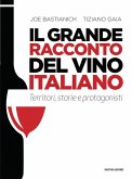 Il grande racconto del vino italiano. Territori, storie e protagonisti Il grande racconto del vino italiano. Territori, storie e protagonisti