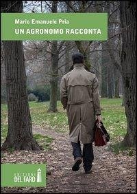 Un agronomo racconta - Pria, Mario Emanuele