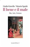 Il bene e il male. Dio, arte, scienza Il bene e il male. Dio, arte, scienza