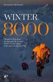 Winter 8000. Himalaya d'inverno: gli alpinisti che hanno sfidato la montagna nella stagione impossibile Winter 8000. Himalaya d'inverno: gli alpinisti che hanno sfidato la montagna nella stagione impossibile