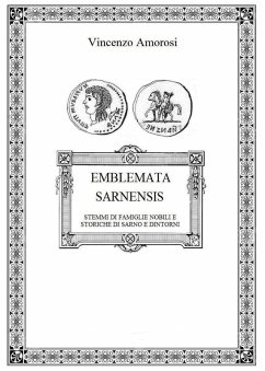 Emblemata Sarnensis. Stemmi di famiglie nobili e storiche di Sarno e dintorni - Amorosi, Vincenzo