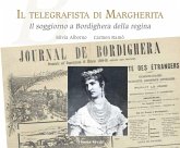 Il telegrafista di Margherita. Il soggiorno a Bordighera della regina Il telegrafista di Margherita. Il soggiorno a Bordighera della regina