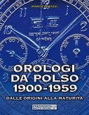 Orologi da polso 1900-1959. Dalle origini alla maturità