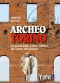 Archeo Torino tra piccoli indizi e resti eclatanti alla ricerca del passato Archeo Torino tra piccoli indizi e resti eclatanti alla ricerca del passato