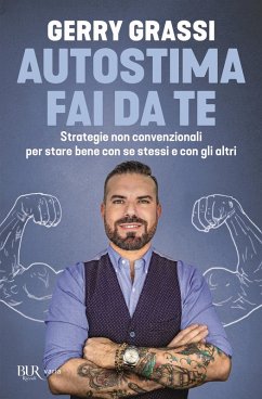 Autostima fai da te. Strategie non convenzionali per stare bene con se stessi e con gli altri - Grassi, Gerry