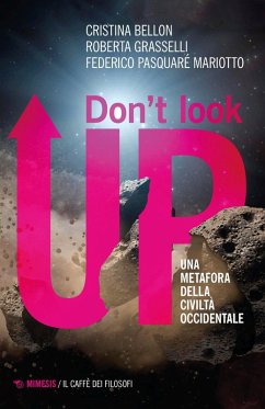 Don't look up. Una metafora della civiltà occidentale - Bellon, Cristina; Grasselli, Roberta; Pasquaré Mariotto, Federico