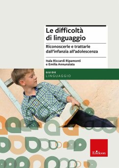 Le difficoltà di linguaggio. Riconoscerle e trattarle dall'infanzia all'adolescenza - Riccardi Ripamonti, Itala; Annunziata, Emilia