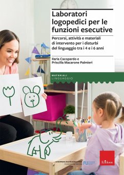Laboratori logopedici per le funzioni esecutive. Percorsi, attività e materiali di intervento per i disturbi del linguaggio tra i 4 e i 6 anni - Cacopardo, Ilaria; Macarone Palmieri, Priscilla