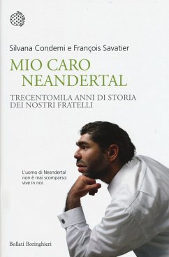 Mio caro Neanderthal. Trecentomila anni di storia dei nostri fratelli - Condemi, Silvana; Savatier, François