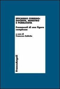 Cover Epicarmo Corbino: docente, ministro e pubblicista. Frammenti di una figura complessa