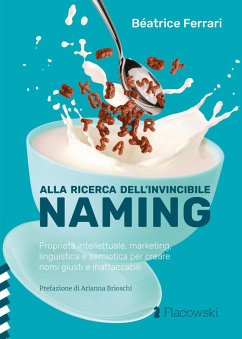 Cover Alla ricerca dell'invincibile naming. Proprietà intellettuale, marketing, linguistica e semiotica per creare nomi giusti e inattaccabili