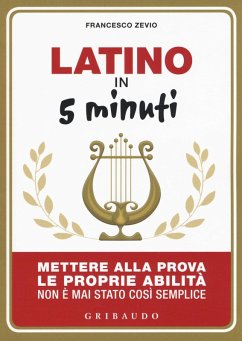 Latino in 5 minuti. Mettere alla prova le proprie abilità non è mai stato così semplice - Zevio, Francesco