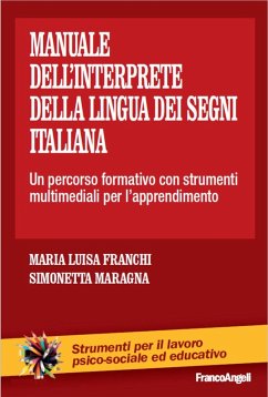Il manuale dell'interprete della lingua dei segni italiana. Un percorso formativo con strumenti multimediali per l'apprendimento - Franchi, Maria Luisa; Maragna, Simonetta