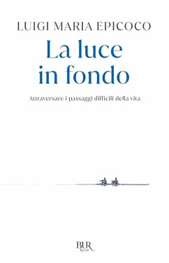 La luce in fondo. Attraversare i passaggi difficili della vita - Epicoco, Luigi Maria